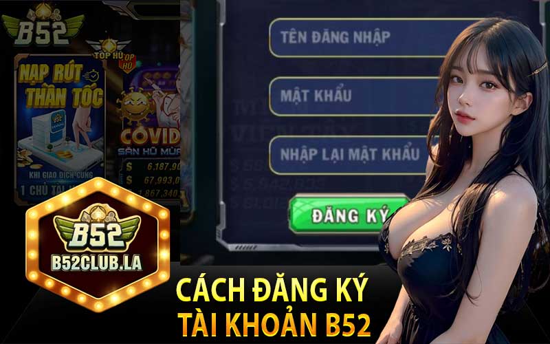 Hướng dẫn cách đăng ký tài khoản B52